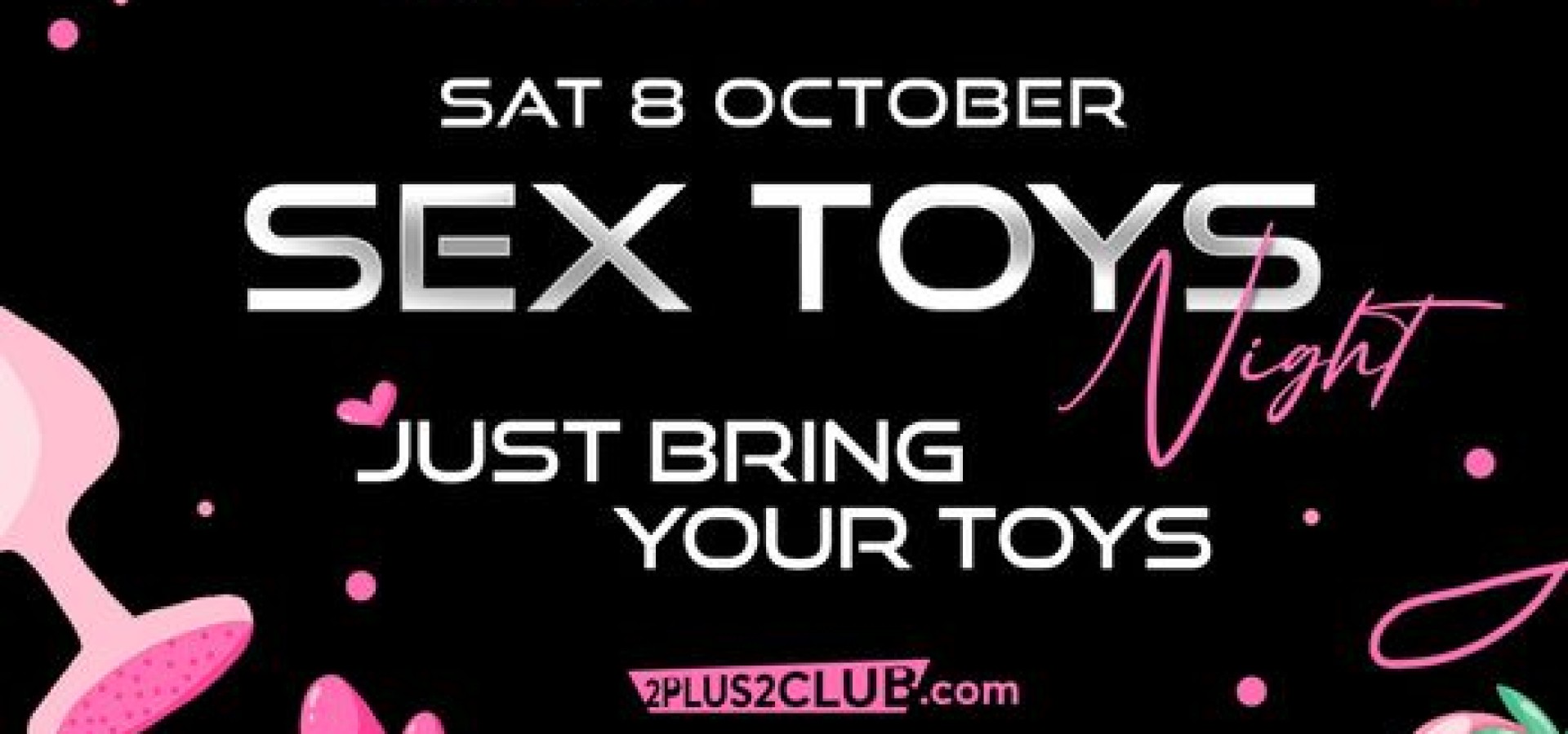 2+2 CLUB: SAT 8 OCT - SEX TOYS NIGHT