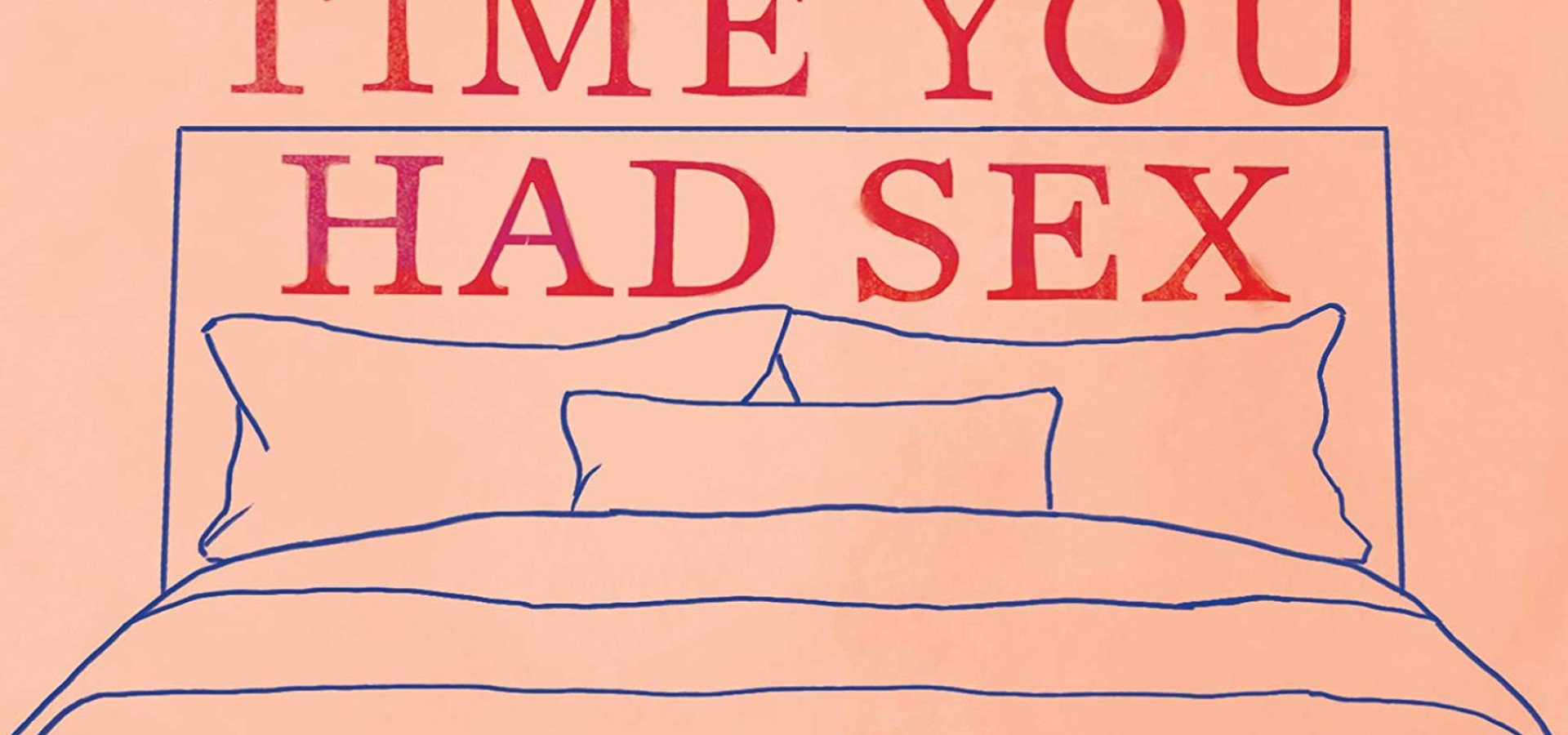 So Tell Me About The Last Time You Had Sex