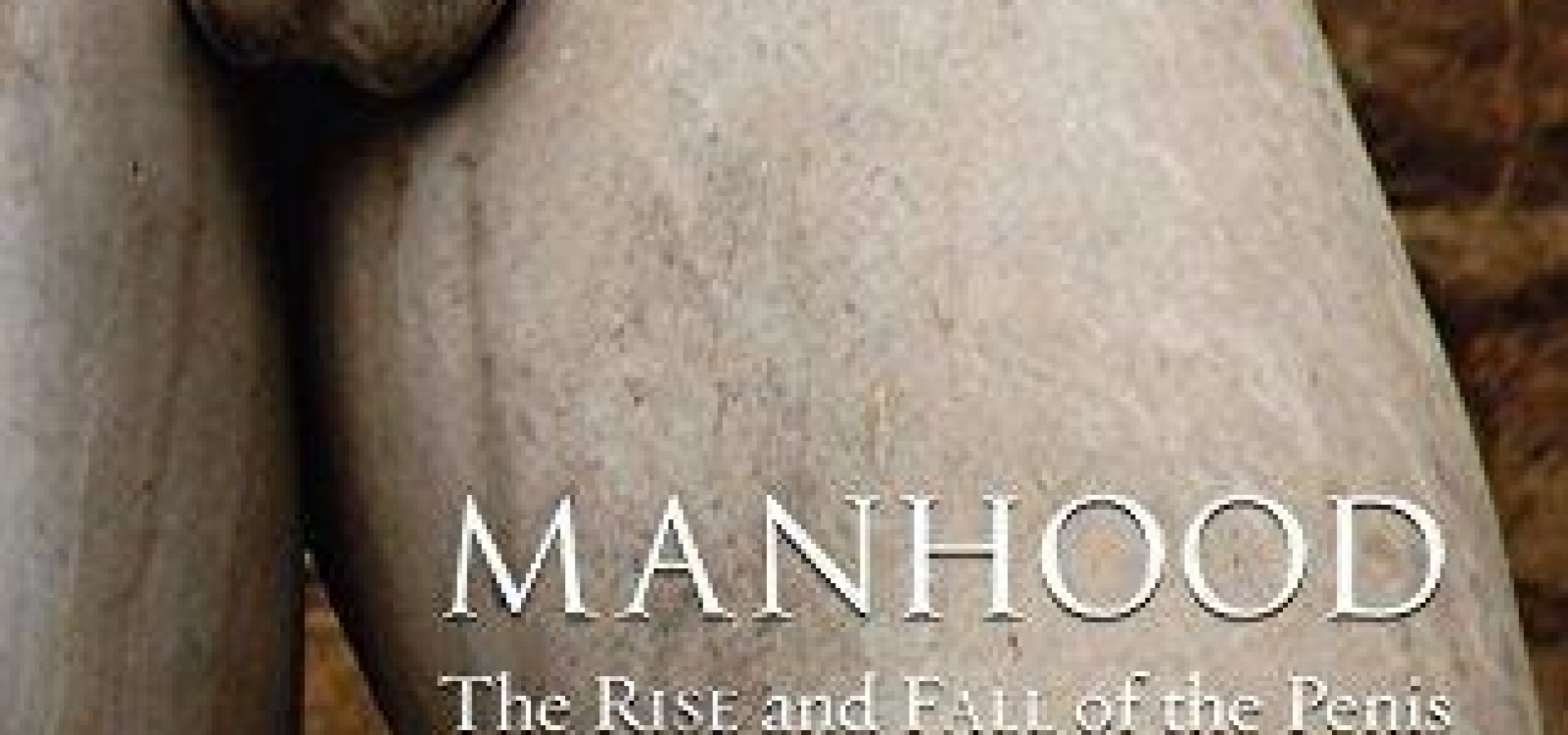 Manhood: The Rise and Fall of the Penis