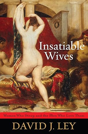 Insatiable Women - Women Who Stray and the Men Who Love Them